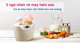 3 Ngộ Nhận Về Máy Hâm Sữa - Có Lẽ Máy Hâm Cần Thiết Hơn Bạn Tưởng!