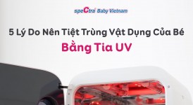 5 Lý Do Nên Tiệt Trùng Bình Sữa Và Vật Dụng Của Bé Bằng Máy Tia UV